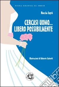 Cercasi uomo... libero possibilmente. Avventure di una divorziata cinquantenne alla riscossa libro
