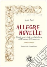 Allegre novelle. Piccola antologia di novelle italiane dal Duecento al Cinquecento libro