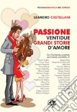 Passione. Ventidue grandi storie d'amore. Ediz. illustrata libro