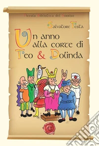 Un anno alla corte di Teo & Dolinda. Ediz. illustrata