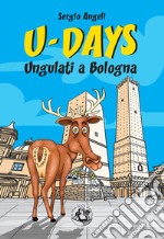 U-Days. Ungulati a Bologna. Ediz. illustrata libro