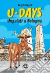 U-Days. Ungulati a Bologna. Ediz. illustrata libro di Angeli Sergio