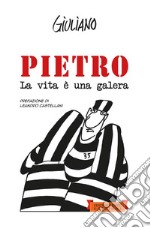 Pietro. La vita è una galera libro