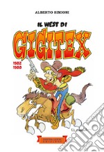 Il West di Gigitex. 1982-1988. Ediz. illustrata libro