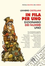 In fila per uno. Dizionario dei numeri uno libro