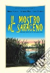 Il mostro al Saraceno. Romanzo umoristico di una storia vera. Ediz. illustrata libro