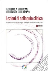 Lezioni di colloquio clinico. Modalità di conduzione per tipologie di disturbo mentale libro