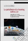 Le piattaforme di e-learning nell'era 2.0. Manualetto teorico-pratico sull'opportunità  di un ambiente formale di apprendimento online libro
