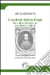 Il cardinale Stefano Borgia. Un erudito del Settecento tra cultura e religione libro di Bonavita Lucilla