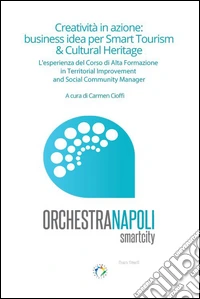 Creatività in azione. Business idea per Smart tourism & cultural heritage libro