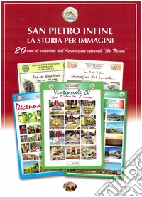 San Pietro Infine. La storia per immagini. 20 anni di calendari dell'Associazione culturale "Ad Flexum". Ediz. a colori libro