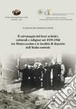 Il salvataggio dei beni artistici, culturali e religiosi nel 1939-1944 tra Montecassino e le località di deposito dell'Italia centrale