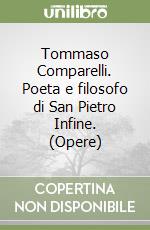 Tommaso Comparelli. Poeta e filosofo di San Pietro Infine. (Opere) libro