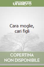 Cara moglie, cari figli