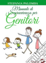 Manuale di sopravvivenza per genitori libro