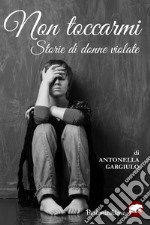 Non toccarmi. Storie di donne violate libro