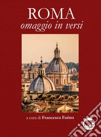 Roma. Omaggio in versi libro