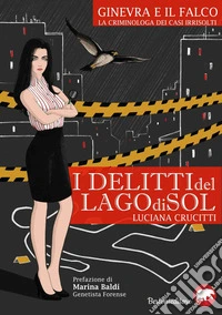 I delitti del lago di Sol. Ginevra e il falco. La criminologa dei casi irrisolti libro