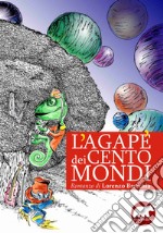 L'agapè dei cento mondi libro