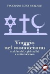 Viaggio nel monoteismo. Tra identità, spiritualità e sottomissione libro