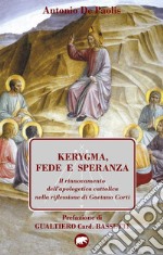 Kerygma, fede e speranza. Il rinnovamento dell'apologetica cattolica nella riflessione di Gaetano Corti