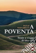 A Poventa. Storie e viaggi di una vita libro