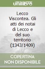 Lecco Viscontea. Gli atti dei notai di Lecco e del suo territorio (1343/1409) libro