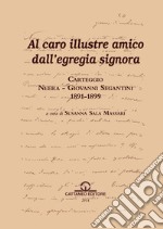 Carteggio Neera-Giovanni Segantini 1891-1899. Al caro illustre amico dall'egregia signora libro