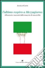 L'ultimo respiro a mezzogiorno. Riflessioni e racconti dalle macerie di una civiltà libro