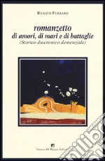 Romanzetto di amori, di mari e di battaglie. (Storico, diacronico, demenziale libro