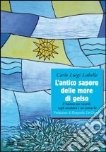 L'antico sapore delle more di gelso. Il Salento nei ricordi, negli anedotti nei proverbi libro