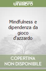 Mindfulness e dipendenza da gioco d'azzardo