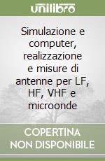 Simulazione e computer, realizzazione e misure di antenne per LF, HF, VHF e microonde libro