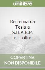 Rectenna da Tesla a S.H.A.R.P. e... oltre libro