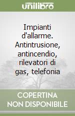 Impianti d'allarme. Antintrusione, antincendio, rilevatori di gas, telefonia libro