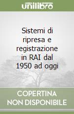 Sistemi di ripresa e registrazione in RAI dal 1950 ad oggi libro