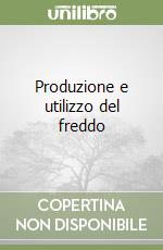 Produzione e utilizzo del freddo libro