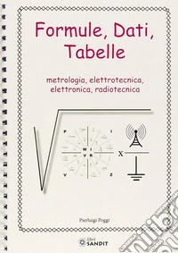 Formule, dati, tabelle. Metrologia, elettrotecnica, elettronica, radiotecnica. Ediz. a spirale