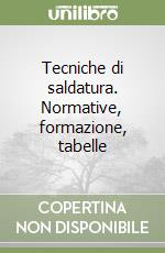 Tecniche di saldatura. Normative, formazione, tabelle libro