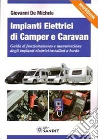Impianti elettrici di camper e caravan. Guida al funzionamento e manutenzione degli impianti elettrici installati a bordo
