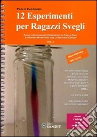 12 esperimenti per ragazzi svegli. Facili affascinanti esperimenti da fare a casa. La scienza divertente con sostanze comuni. Ediz. a spirale