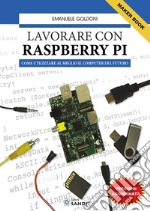 Lavorare con Raspberry Pi. Come utilizzare al meglio il computer del futuro libro