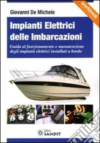 Impianti elettrici delle imbarcazioni. Guida al funzionamento e manutenzione degli impianti elettrici installati a bordo