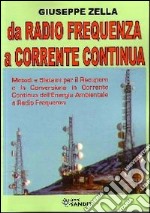 Da radio frequenza a corrente continua. Metodi e sistemi per il recupero e la conversione in Corrente Continua dell'energia ambientale a Radio Frequenza libro