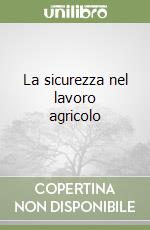 La sicurezza nel lavoro agricolo libro