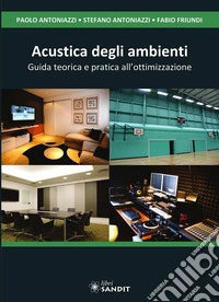 Acustica degli ambienti. Guida teorica e pratica all'ottimizzazione