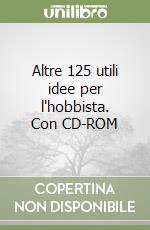 Altre 125 utili idee per l'hobbista. Con CD-ROM libro