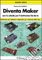 Diventa maker con le schede per l'elettronica libro