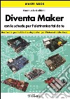 Diventa maker con le schede per l'elettronica libro