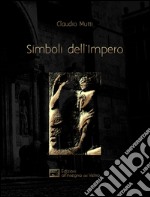 Simboli dell'Impero. Il messaggio antelamico di Borgo San Donnino libro